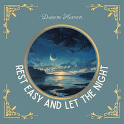 Rest Easy and Let the Night Bring You Deep, Healing Sleep - Dream Haven