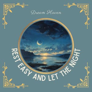 Rest Easy and Let the Night Bring You Deep, Healing Sleep - Dream Haven