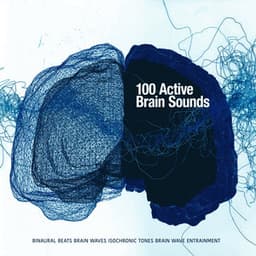 100 Active Brain Sounds - Binaural Beats Brain Waves Isochronic Tones Brain Wave Entrainment