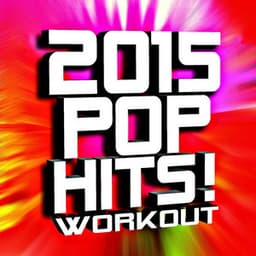 2015 Pop Hits! Workout - Ultimate Workout Hits