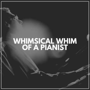 Whimsical Whim of a Pianist - Romantic Piano Music