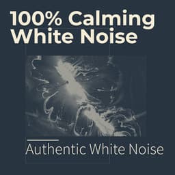 100% Calming White Noise - Authentic White Noise