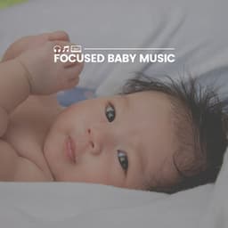 Focused Baby Music - MÚSICA PARA NIÑOS