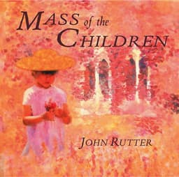 Rutter: Mass of the Children & Other Works - John Rutter