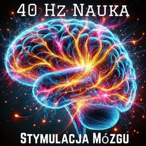 40 Hz Nauka : 40 Hz Fale Gamma aby Nauka Stała się Łatwiejsza i Szybsza, Podkręć Intelekt i Bystrość Umysłu - Alicja Pawlikowska