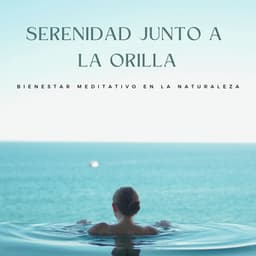 Serenidad Junto A La Orilla: Bienestar Meditativo En La Naturaleza - Reiki Consorte de Curación
