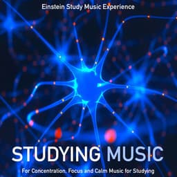 Studying Music for Concentration, Focus and Calm Music for Studying - Einstein Study Music Experience