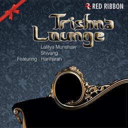 Trishna Lounge - Lalitya Munshaw