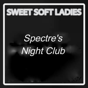 Spectre´s Night Club - Sweet Soft Ladies