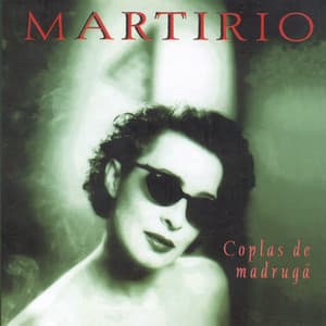 Coplas De Madrugá - Martirio