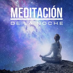 Meditación de la Noche: Música para Escuchar y Meditar antes de Dormir - Sonar de Noche Maestro