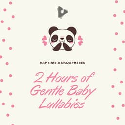 2 Hours of Gentle Baby Lullabies - Naptime Atmospheres