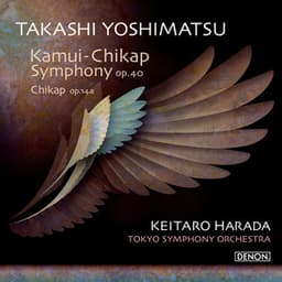 Kamui-Chikap Symphony Op. 40 / Chikap Op. 14a - Takashi Yoshimatsu