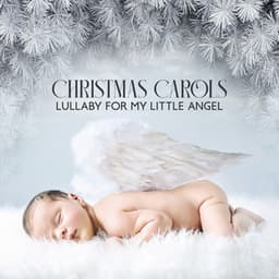 Christmas Carols Lullaby for My Little Angel - Traditional Christmas Carols Ensemble