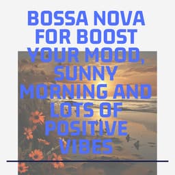 Bossa Nova for Boost Your Mood, Sunny Morning and Lots of Positive Vibes - Second Key