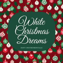 White Christmas Dreams: Soft Instrumentals - Christmas Music Background