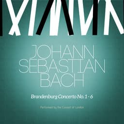 Johann Sebastian Bach: Brandenburg Concerto No. 1-6 - Johann Sebastian Bach