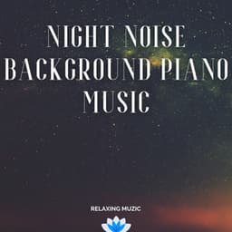 Night Noise Background Piano Music - Relaxing Muzic