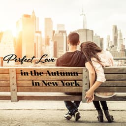 Perfect Love in the Autumn in New York: Couple Romantic and Gently Zone for Spend Good Time - Sexy Lovers Music Collection