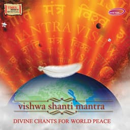 Vishwa Shanti Mantra - Divine Chants for world Peace - Ashit Desai