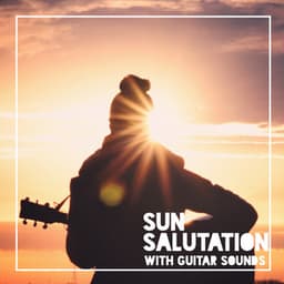 Sun Salutation with Guitar Sounds: Morning Yoga Meditation Music - Relaxing Music Guys