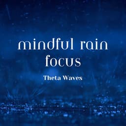 Mindful Rain Focus: Theta Waves - Sonotherapy