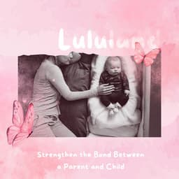 Strengthen the Bond Between a Parent and Child - Lululand