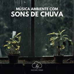 Música Ambiente com Sons de Chuva - Som De Chuva e Trovoadas