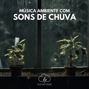 Música Ambiente com Sons de Chuva - Som De Chuva e Trovoadas