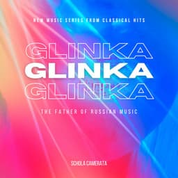 Glinka - The Father of Russian Music- - New Music Series from Classical Hits - Classical Hits