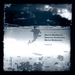 Faithful - Marcin Wasilewski Trio