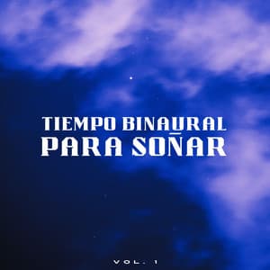 Tiempo Binaural Para Soñar Vol. 1 - Binaural Beats sueño profundo