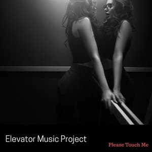 Please Touch Me - Elevator Music Project