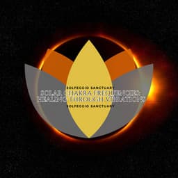 Solar Chakra Frequencies: Healing Through Vibrations - Solfeggio Sanctuary