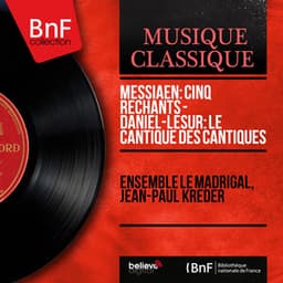 Messiaen: Cinq rechants - Daniel-Lesur: Le Cantique des Cantiques - Ensemble Le Madrigal