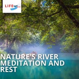 Nature's River: Meditation and Rest - Life River Sound