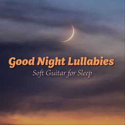 Good Night Lullabies: Soft Guitar for Sleep - The O'Neill Brothers Group