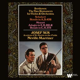 Beethoven: Romances for Violin and Orchestra - Schubert: Rondo, D. 438 - Mozart: Adagio, K. 261 & Rondo, K. 373 - Josef Suk