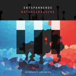 Entspannende Naturgeräusche - Entspannte Jazz Musik