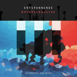 Entspannende Naturgeräusche - Entspannte Jazz Musik