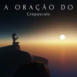 A Oração do Crepúsculo: Onde o Silêncio Medita - Academia de Música de Fundo e Ambiente