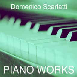 Domenico Scarlatti: Piano Works - Domenico Scarlatti