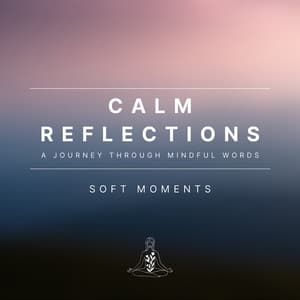 Calm Reflections: A Journey Through Mindful Words - Soft Moments