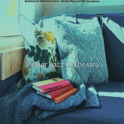 Backdrop for Work from Home - Electric Piano and Alto Saxophone - Dinner Jazz Orchestra