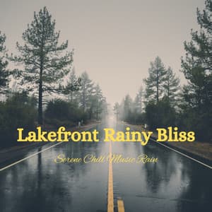 Lakefront Rainy Bliss: Serene Chill Music Rain - Tender Moments