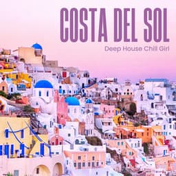 Costa Del Sol: Deep House Grooves - Deep House Chill Girl