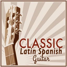Classic Latin Spanish Guitar - Classical Guitar