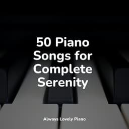 50 Piano Songs for Complete Serenity - Los Pianos Barrocos