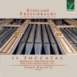 Girolamo Frescobaldi: 11 Toccatas, Madrigale «Ancidetemi pur» - Girolamo Frescobaldi
