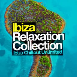Ibiza Relaxation Collection - Ibiza Chillout Unlimited